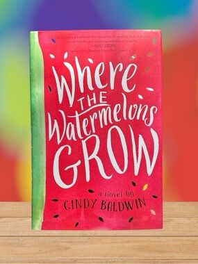 Where the Watermelons Grow by Cindy Baldwin Hardcover Middle School Fiction